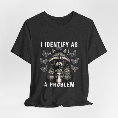 I Identify As A Problem Raccoon Graphic Tee