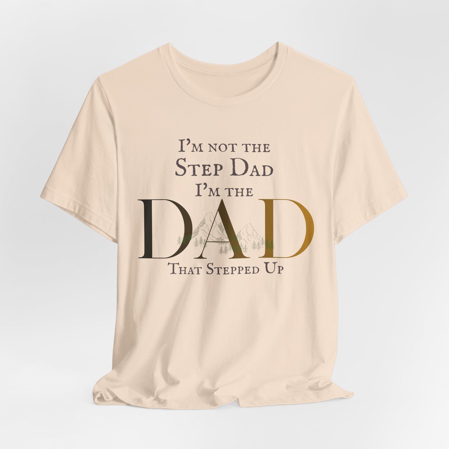 The Dad Who Stepped Up Tee