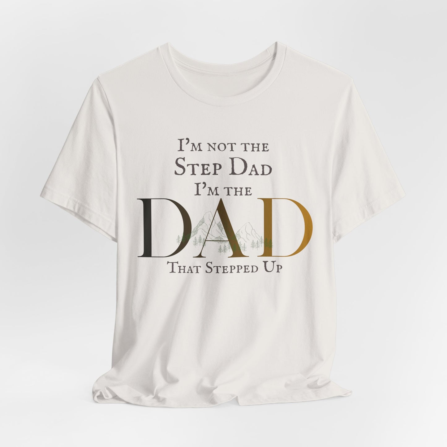 The Dad Who Stepped Up Tee