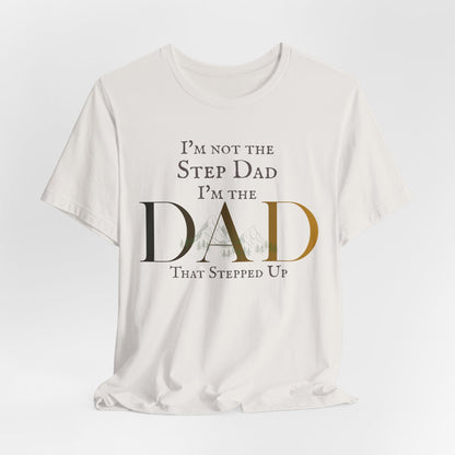 The Dad Who Stepped Up Tee