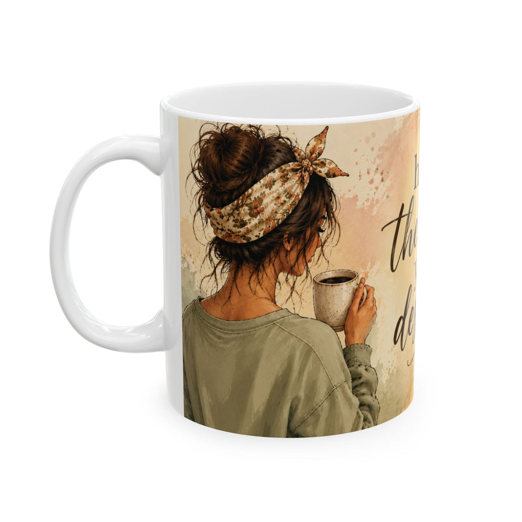 Have the Day You Deserve Mug