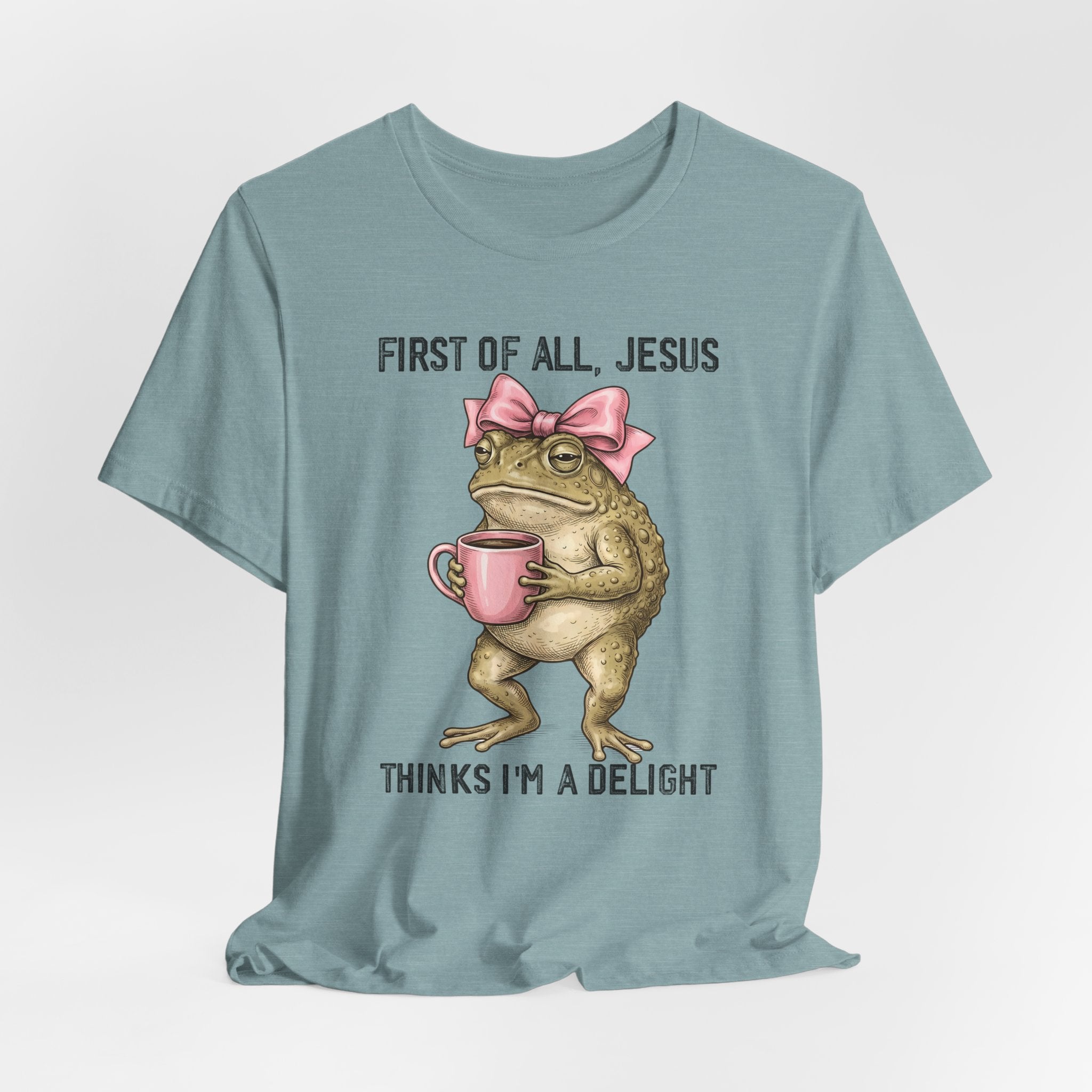 First of All, Jesus Thinks I'm a Delight Graphic Tee