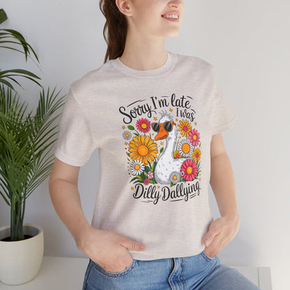 Sorry I’m Late I Was Dilly Dallying Graphic Tee