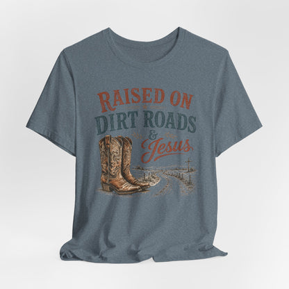 Raised on Dirt Roads & Jesus Graphic Tee
