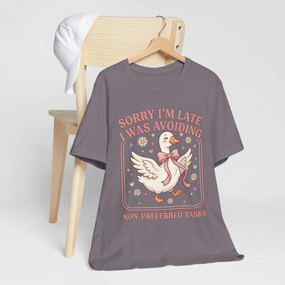 Sorry I’m Late I Was Avoiding Non-Preferred Tasks Graphic Tee
