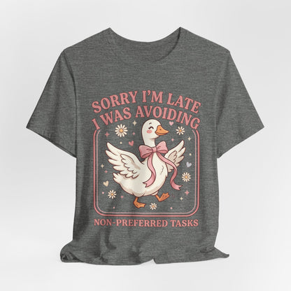 Sorry I’m Late I Was Avoiding Non-Preferred Tasks Graphic Tee