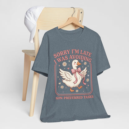 Sorry I’m Late I Was Avoiding Non-Preferred Tasks Graphic Tee