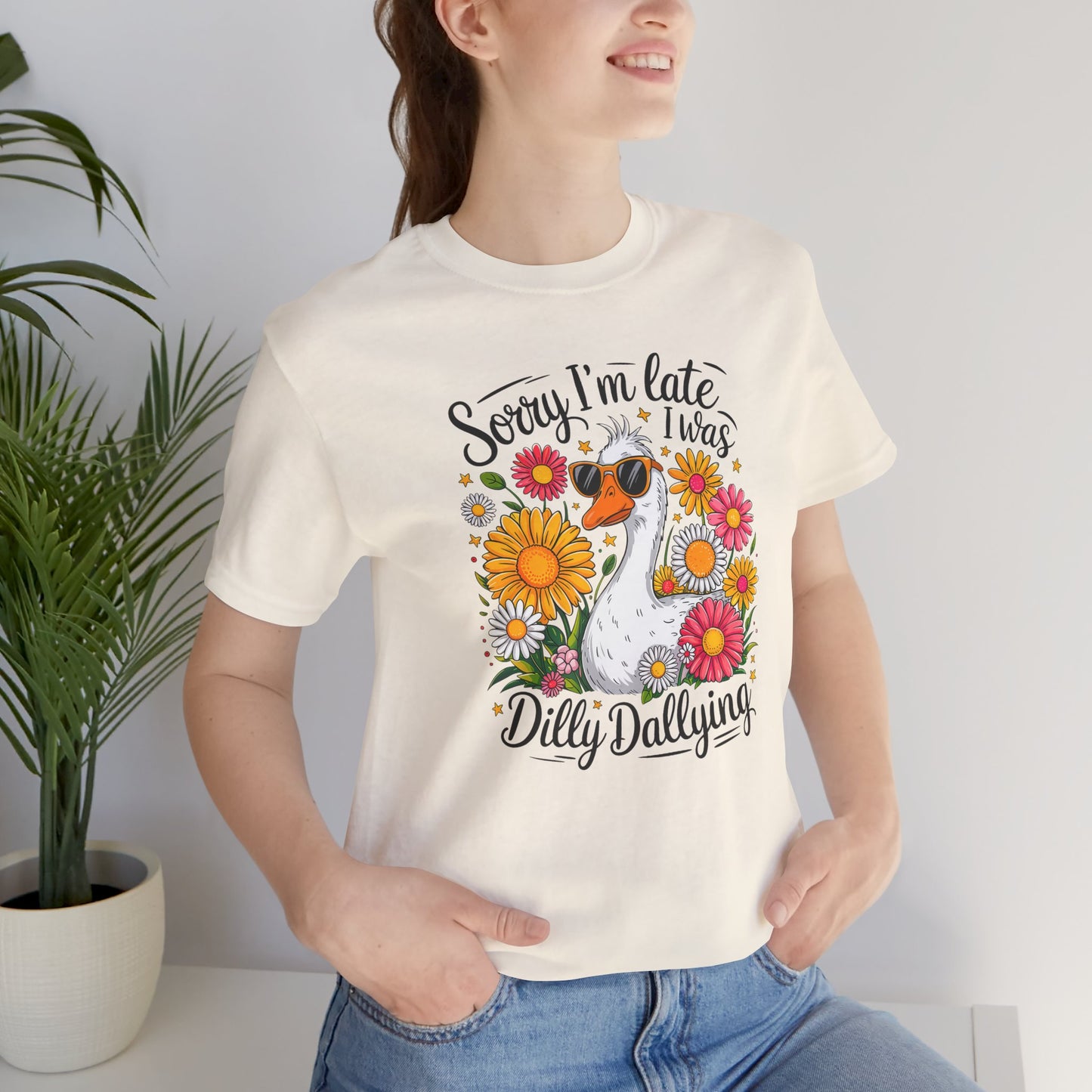 Sorry I’m Late I Was Dilly Dallying Graphic Tee