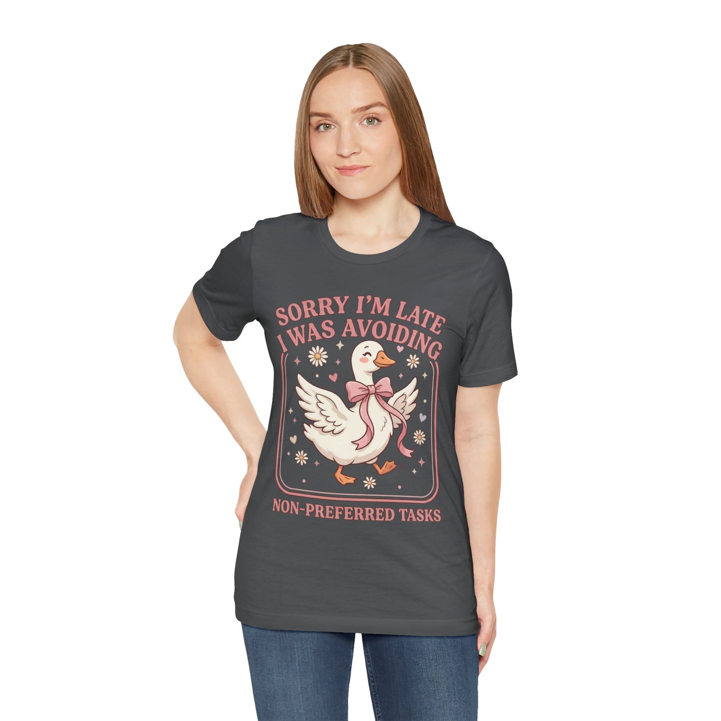 Sorry I’m Late I Was Avoiding Non-Preferred Tasks Graphic Tee