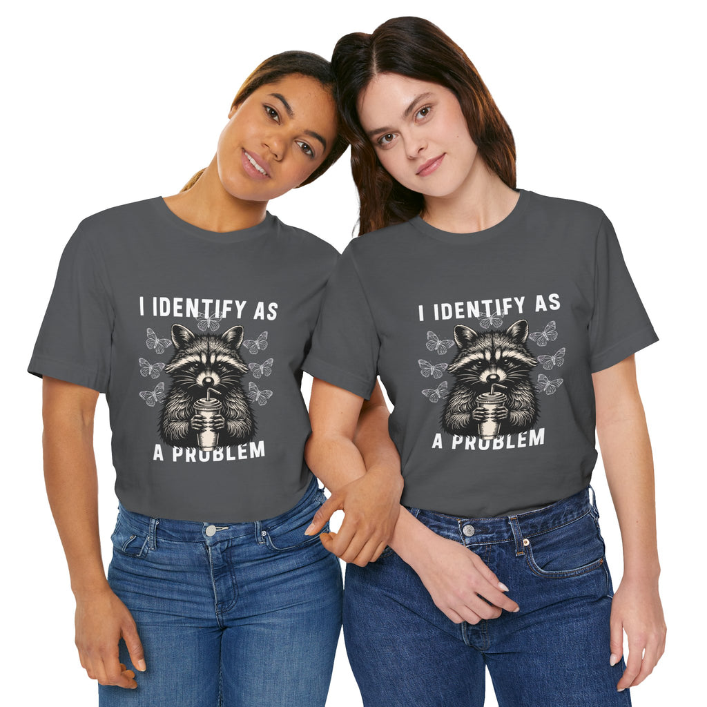I Identify As A Problem Tee