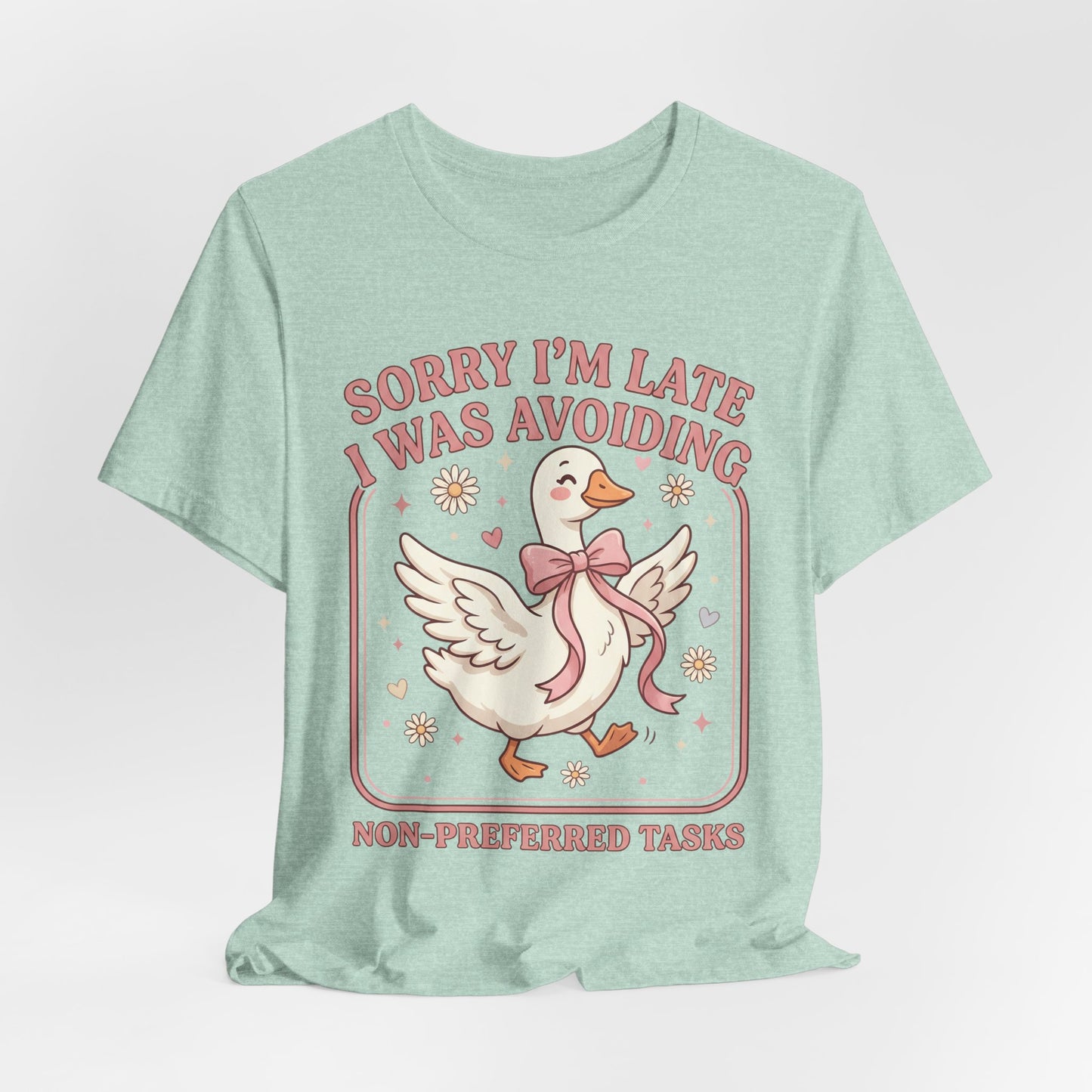 Sorry I’m Late I Was Avoiding Non-Preferred Tasks Graphic Tee