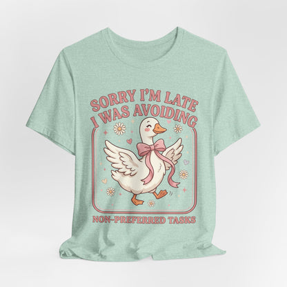 Sorry I’m Late I Was Avoiding Non-Preferred Tasks Graphic Tee