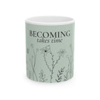Becoming Takes Time Mug