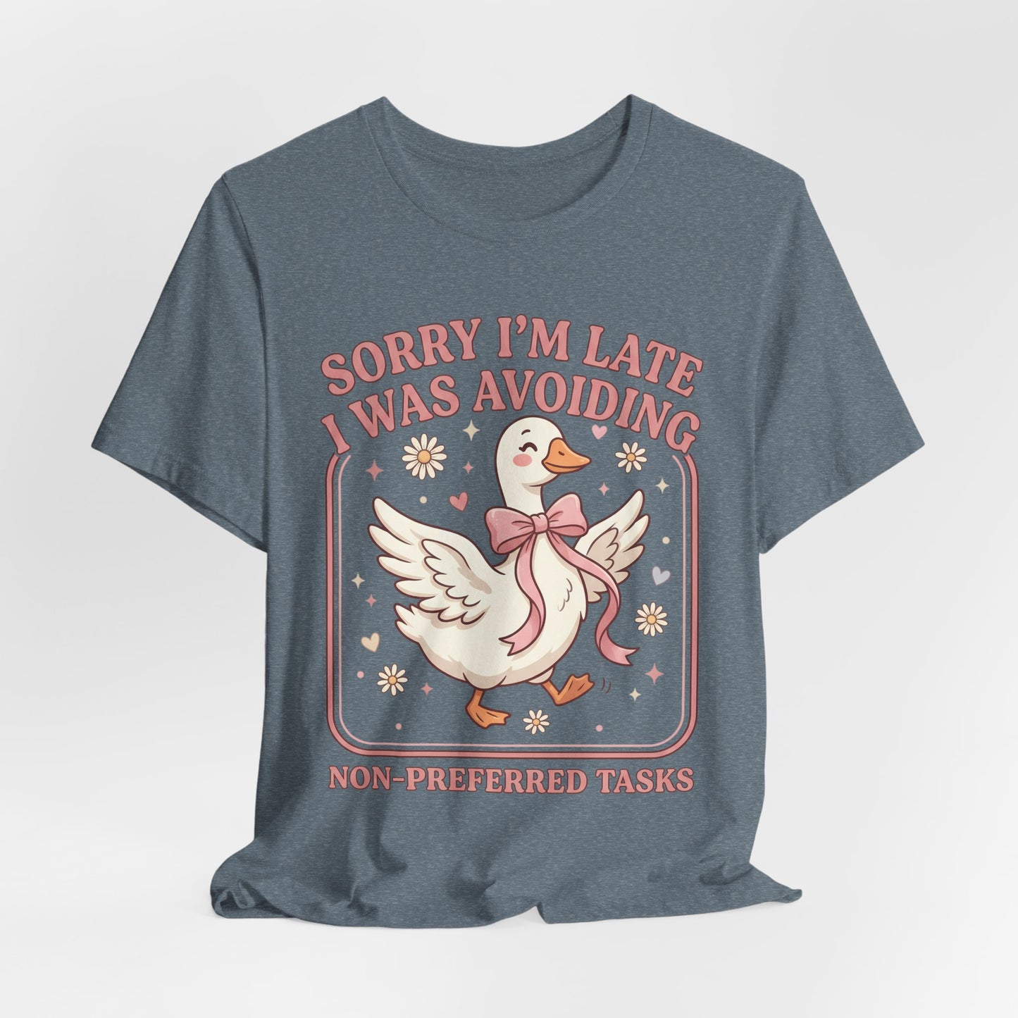 Sorry I’m Late I Was Avoiding Non-Preferred Tasks Graphic Tee