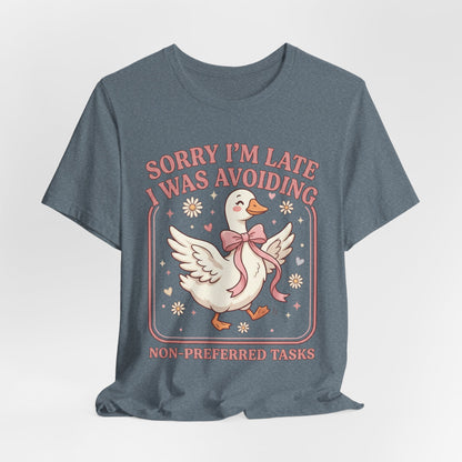 Sorry I’m Late I Was Avoiding Non-Preferred Tasks Graphic Tee
