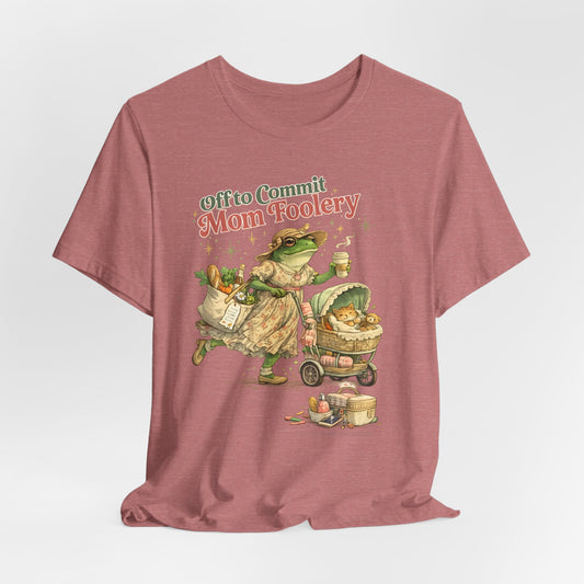 Off to Commit Mom Foolery Tee