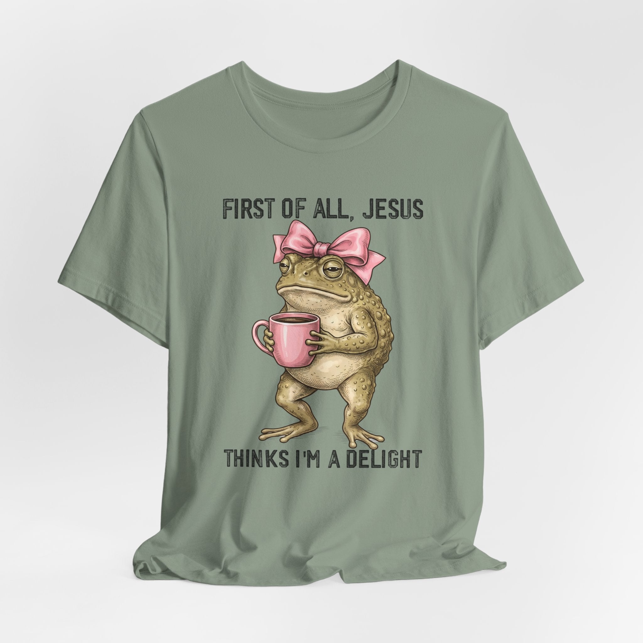 First of All, Jesus Thinks I'm a Delight Graphic Tee