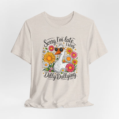 Sorry I’m Late I Was Dilly Dallying Graphic Tee