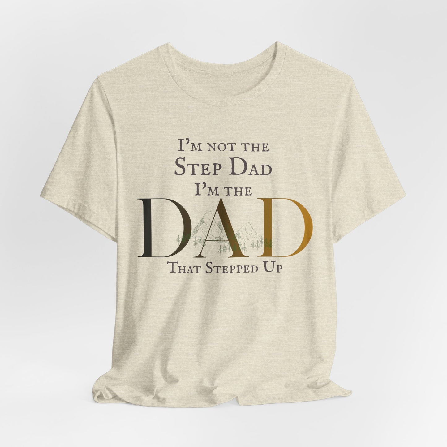 The Dad Who Stepped Up Tee