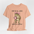 First of All, Jesus Thinks I'm a Delight Graphic Tee