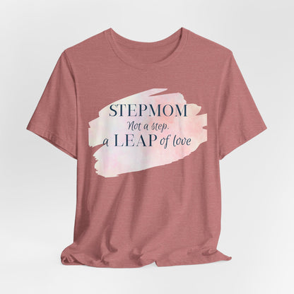 Not a Step, a Leap of Love Stepmom Tee