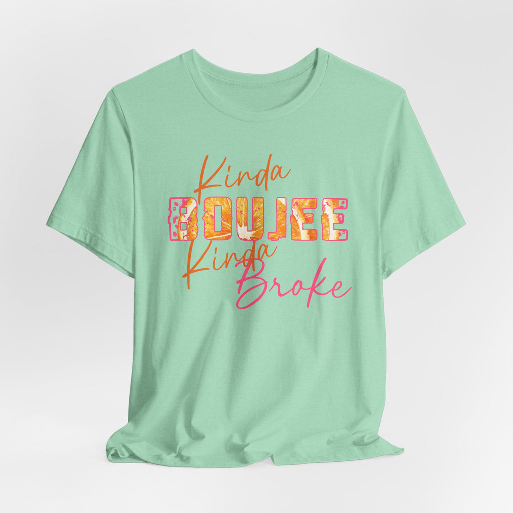 Kinda Boujee Kinda Broke Tee