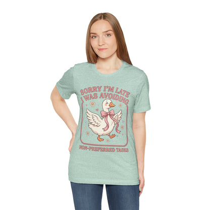 Sorry I’m Late I Was Avoiding Non-Preferred Tasks Graphic Tee