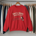 You’ll Shoot Your Eye Out Christmas Sweatshirt
