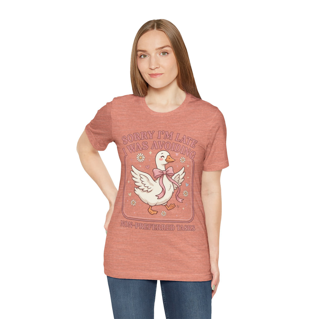 Sorry I’m Late I Was Avoiding Non-Preferred Tasks Graphic Tee