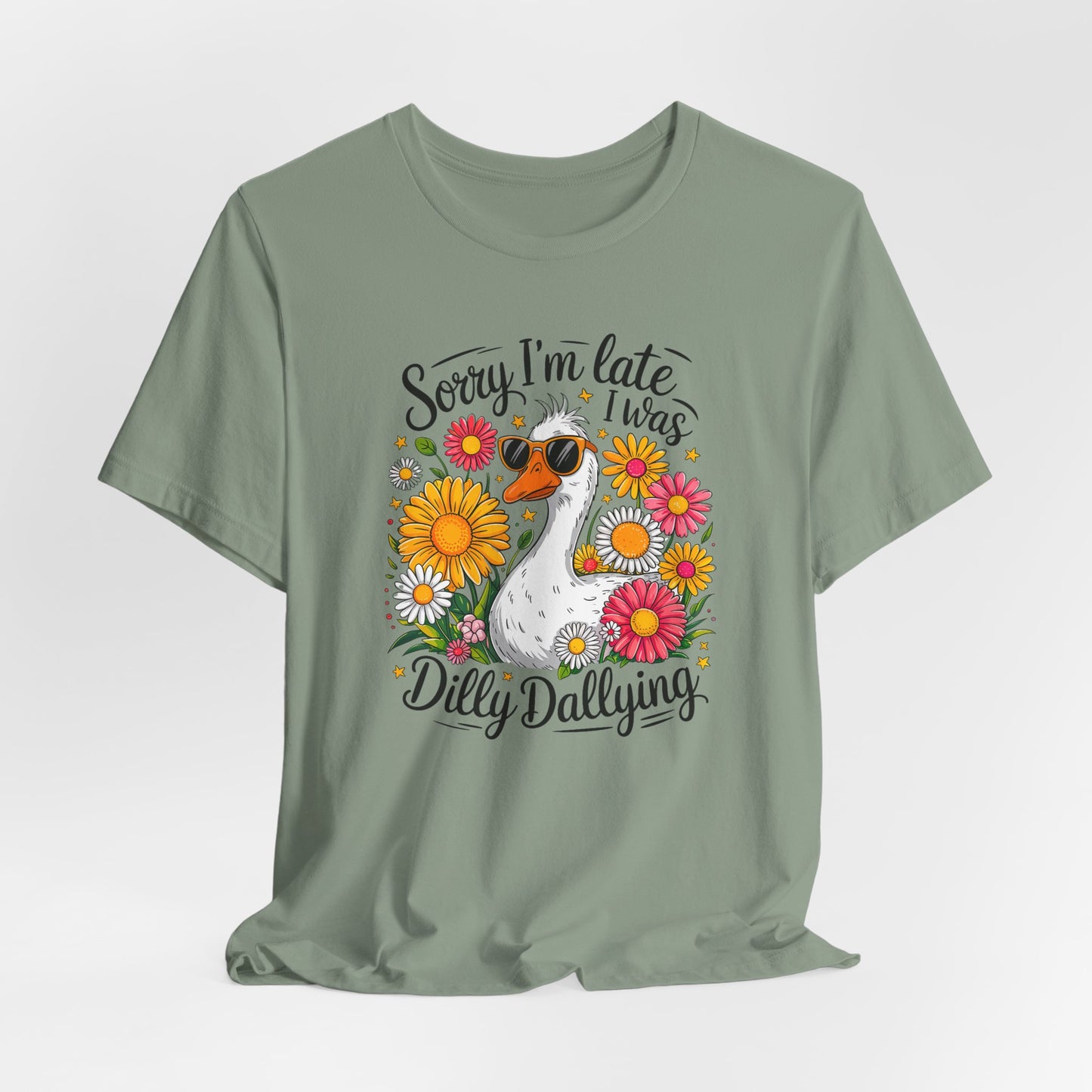 Sorry I’m Late I Was Dilly Dallying Graphic Tee