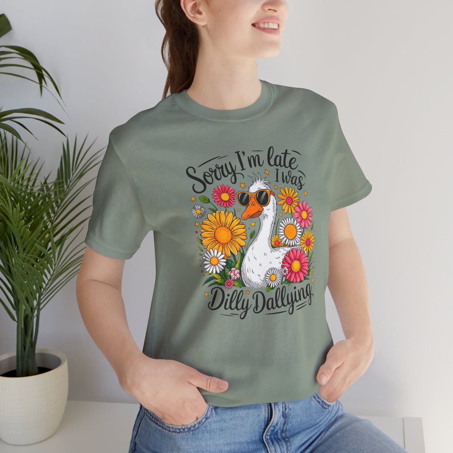 Sorry I’m Late I Was Dilly Dallying Graphic Tee