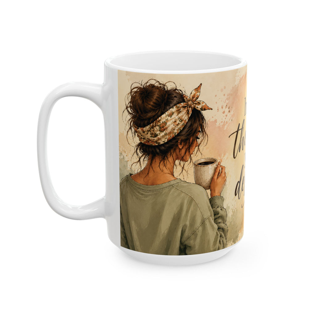 Have the Day You Deserve Mug