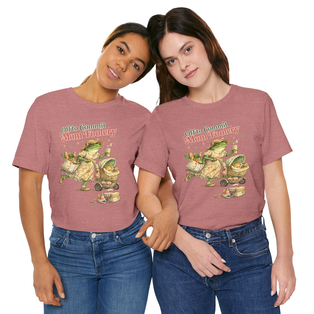 Off to Commit Mom Foolery Tee