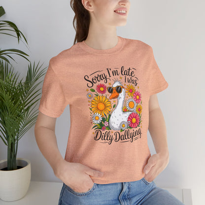 Sorry I’m Late I Was Dilly Dallying Graphic Tee