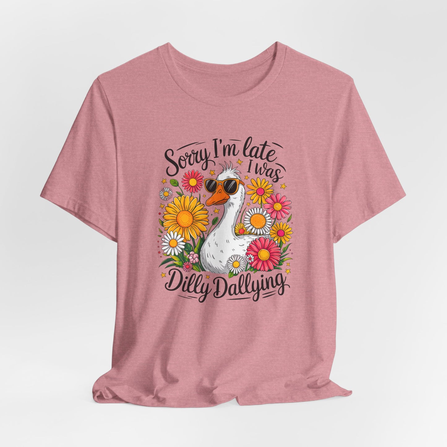 Sorry I’m Late I Was Dilly Dallying Graphic Tee
