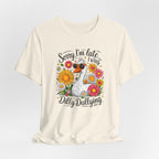 Sorry I’m Late I Was Dilly Dallying Graphic Tee