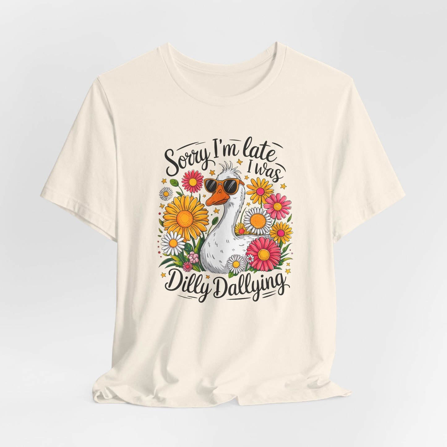 Sorry I’m Late I Was Dilly Dallying Graphic Tee
