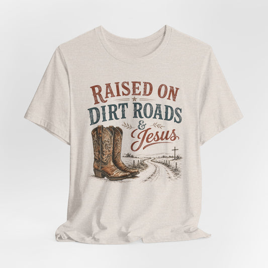 Raised on Dirt Roads & Jesus Graphic Tee