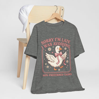 Sorry I’m Late I Was Avoiding Non-Preferred Tasks Graphic Tee