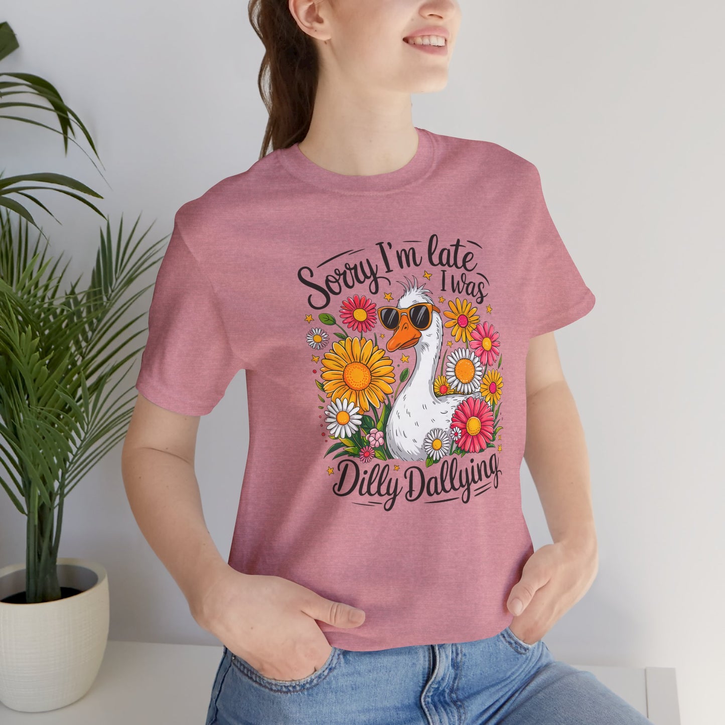Sorry I’m Late I Was Dilly Dallying Graphic Tee