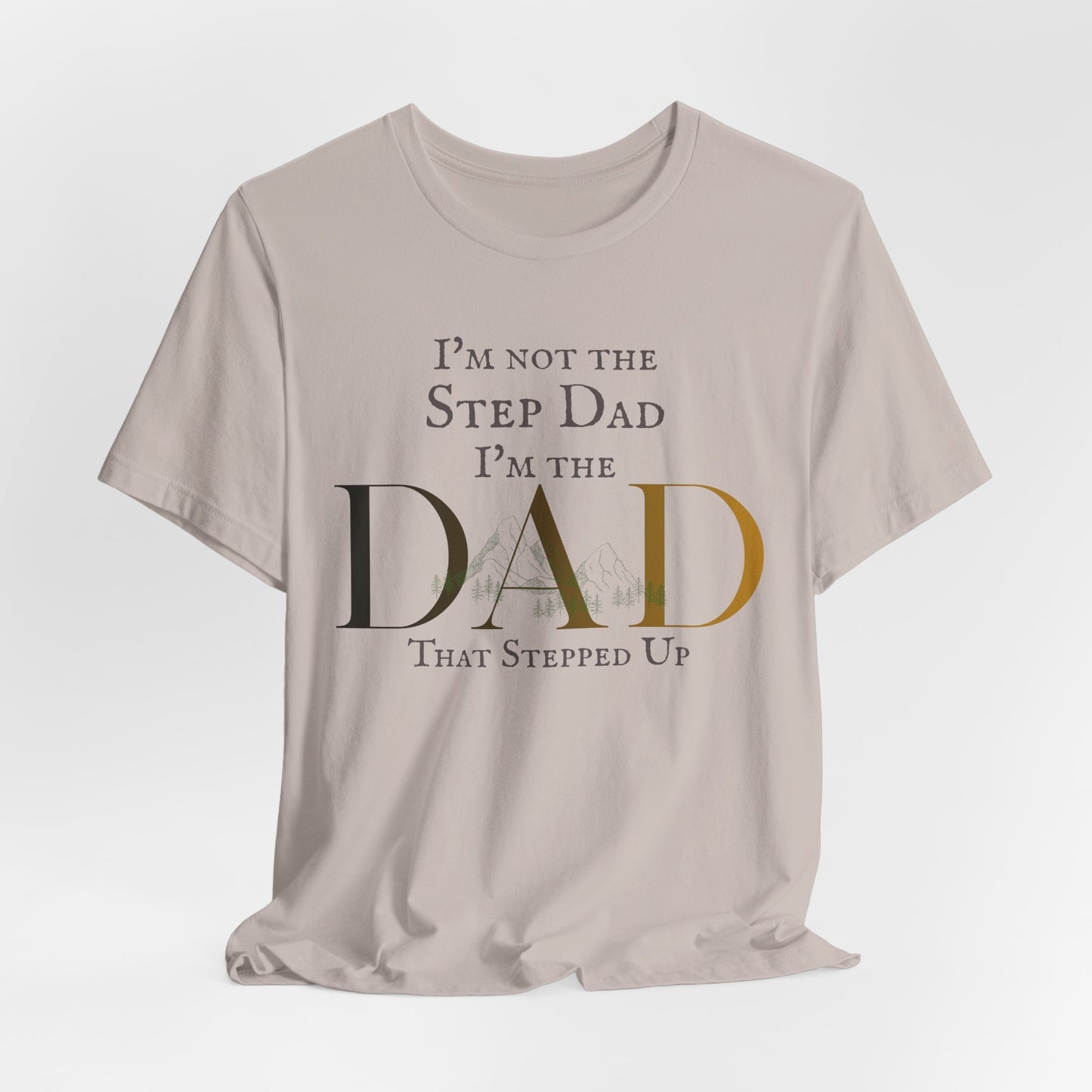 The Dad Who Stepped Up Tee