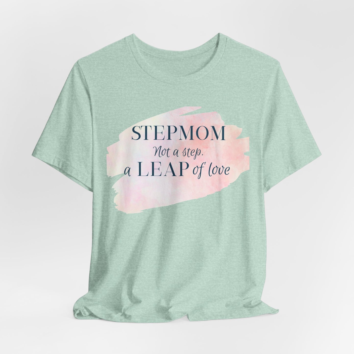 Not a Step, a Leap of Love Stepmom Tee
