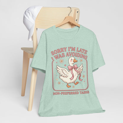 Sorry I’m Late I Was Avoiding Non-Preferred Tasks Graphic Tee