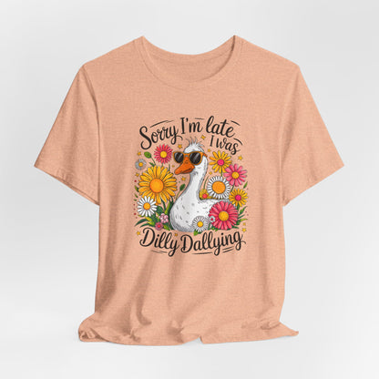 Sorry I’m Late I Was Dilly Dallying Graphic Tee