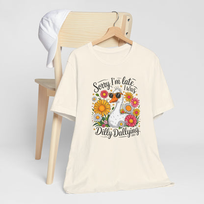 Sorry I’m Late I Was Dilly Dallying Graphic Tee