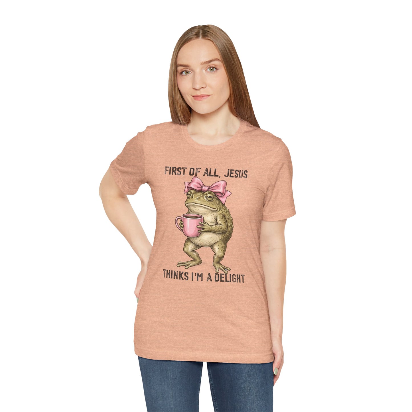 First of All, Jesus Thinks I'm a Delight Graphic Tee