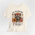 All The Good Ones Are A Little Crazy Tee