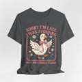 Sorry I’m Late I Was Avoiding Non-Preferred Tasks Graphic Tee