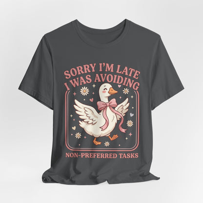 Sorry I’m Late I Was Avoiding Non-Preferred Tasks Graphic Tee