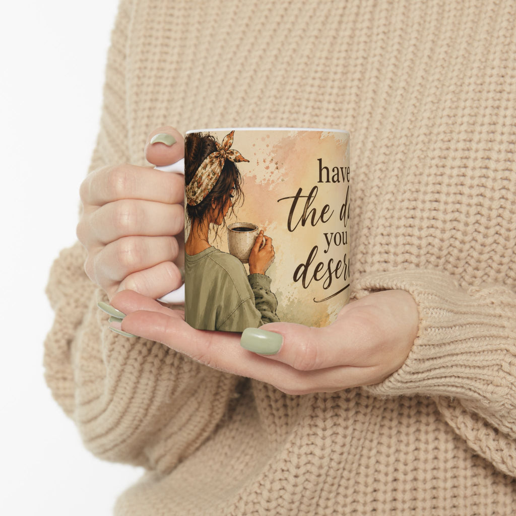 Have the Day You Deserve Mug